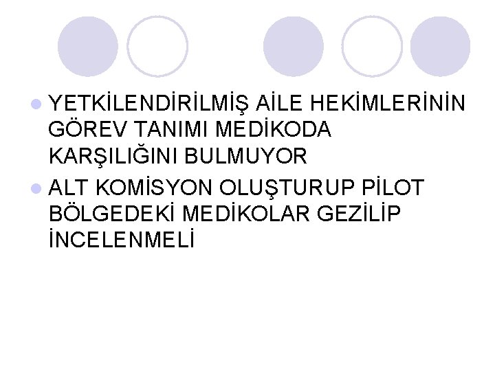 l YETKİLENDİRİLMİŞ AİLE HEKİMLERİNİN GÖREV TANIMI MEDİKODA KARŞILIĞINI BULMUYOR l ALT KOMİSYON OLUŞTURUP PİLOT