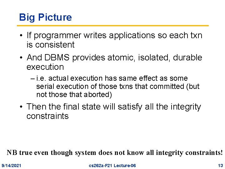 Big Picture • If programmer writes applications so each txn is consistent • And