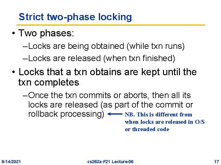 Strict two-phase locking • Two phases: – Locks are being obtained (while txn runs)