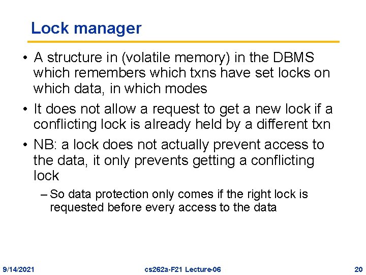 Lock manager • A structure in (volatile memory) in the DBMS which remembers which