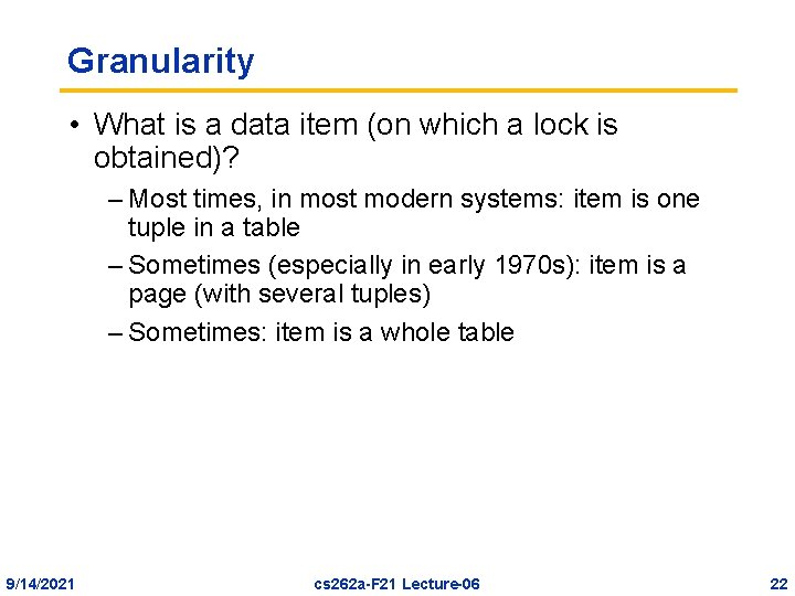 Granularity • What is a data item (on which a lock is obtained)? –