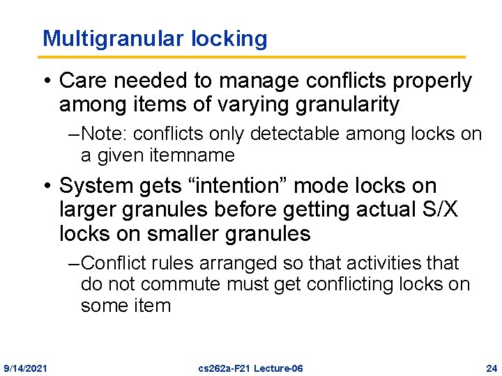 Multigranular locking • Care needed to manage conflicts properly among items of varying granularity