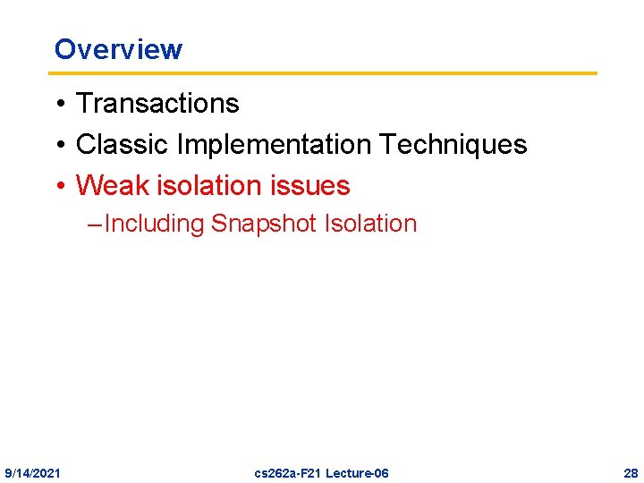 Overview • Transactions • Classic Implementation Techniques • Weak isolation issues – Including Snapshot