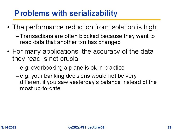 Problems with serializability • The performance reduction from isolation is high – Transactions are