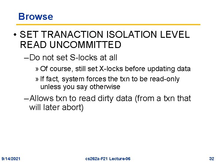 Browse • SET TRANACTION ISOLATION LEVEL READ UNCOMMITTED – Do not set S-locks at