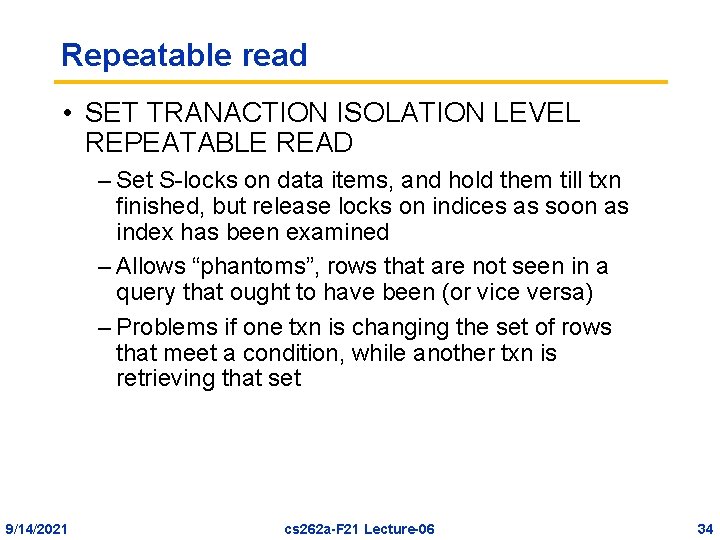 Repeatable read • SET TRANACTION ISOLATION LEVEL REPEATABLE READ – Set S-locks on data