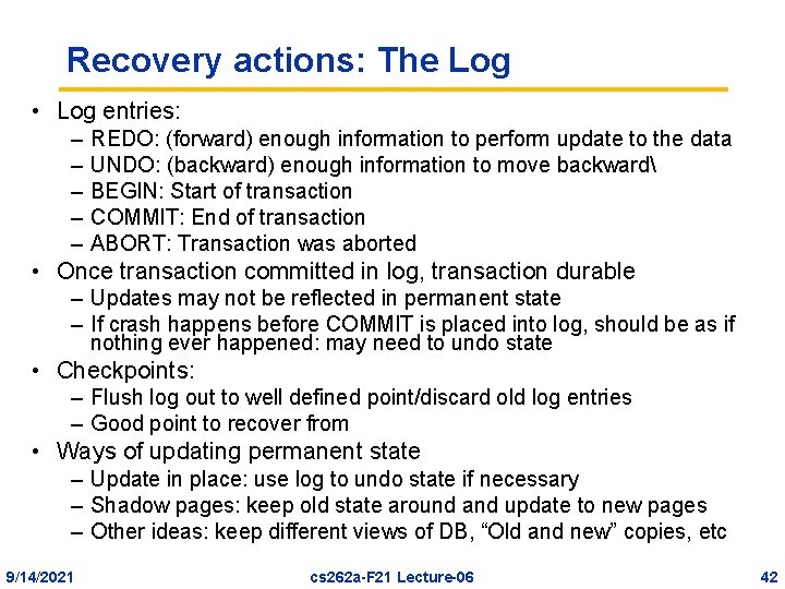 Recovery actions: The Log • Log entries: – – – REDO: (forward) enough information