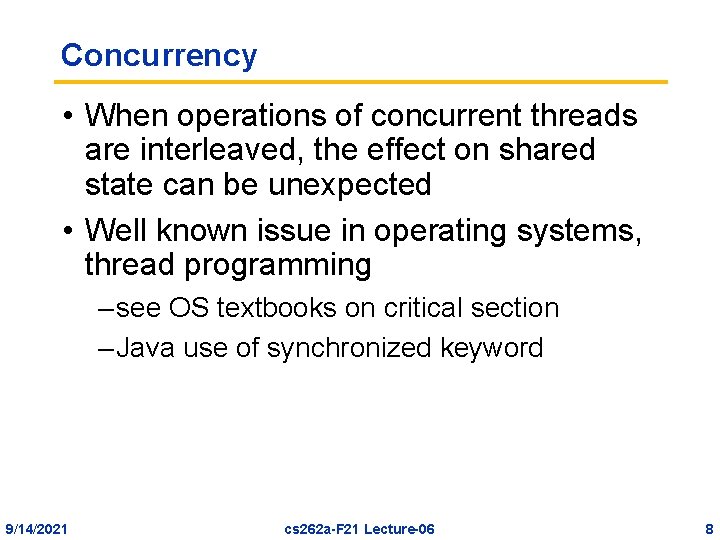 Concurrency • When operations of concurrent threads are interleaved, the effect on shared state