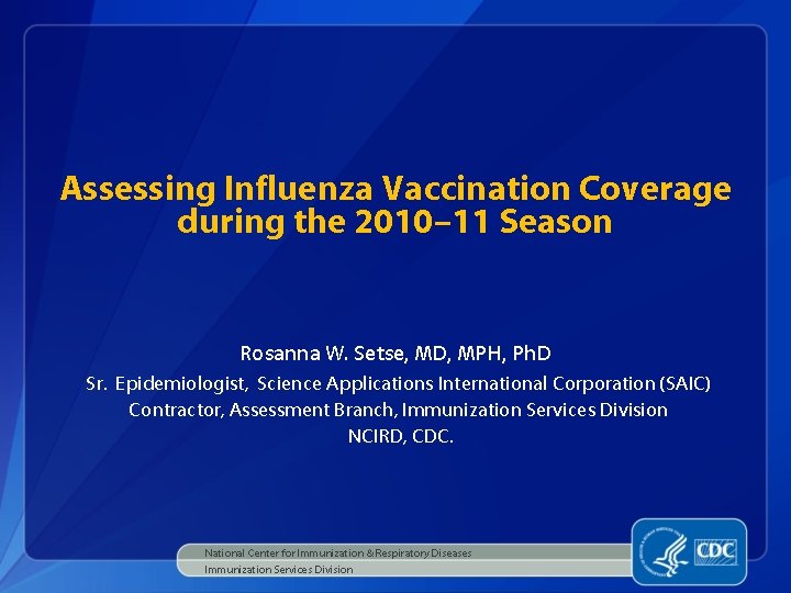 Assessing Influenza Vaccination Coverage during the 2010– 11 Season Rosanna W. Setse, MD, MPH,