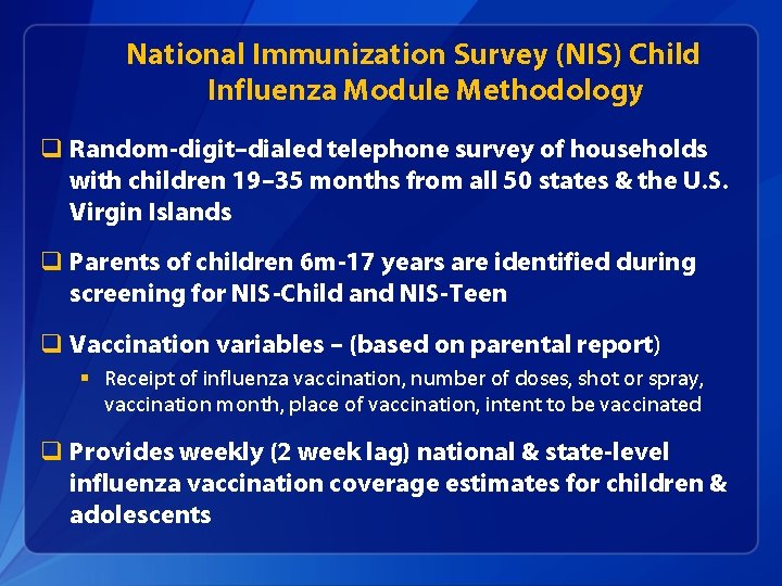 National Immunization Survey (NIS) Child Influenza Module Methodology q Random-digit–dialed telephone survey of households