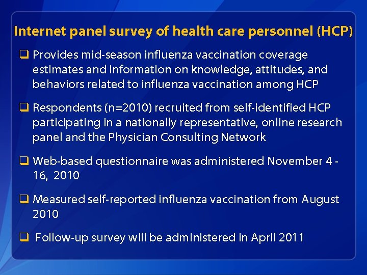 Internet panel survey of health care personnel (HCP) q Provides mid-season influenza vaccination coverage