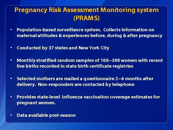 Pregnancy Risk Assessment Monitoring system (PRAMS) • Population-based surveillance system. Collects information on maternal