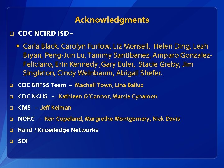 Acknowledgments q CDC NCIRD ISD– § Carla Black, Carolyn Furlow, Liz Monsell, Helen Ding,