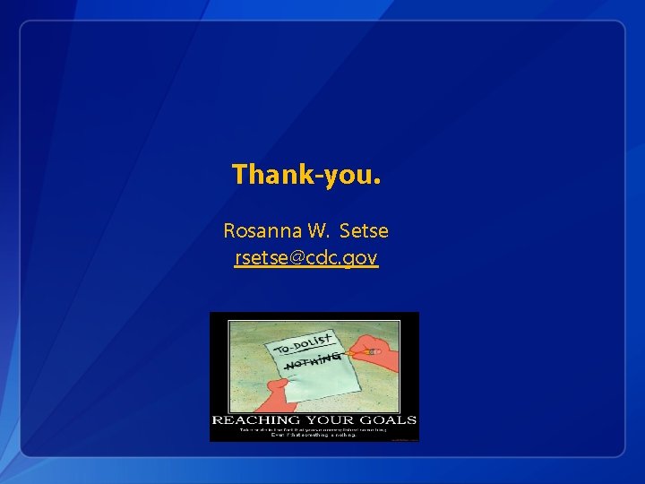 Thank-you. Rosanna W. Setse rsetse@cdc. gov 