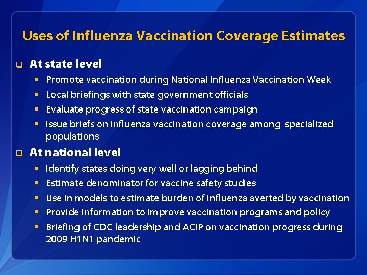 Uses of Influenza Vaccination Coverage Estimates q At state level § § q Promote