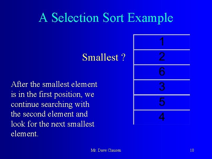 A Selection Sort Example Smallest ? After the smallest element is in the first