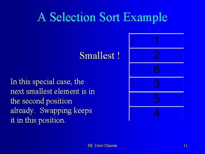 A Selection Sort Example Smallest ! In this special case, the next smallest element