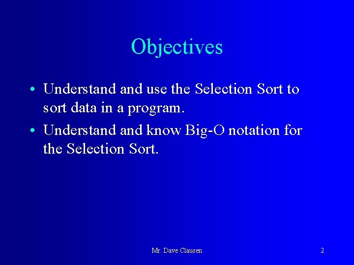 Objectives • Understand use the Selection Sort to sort data in a program. •