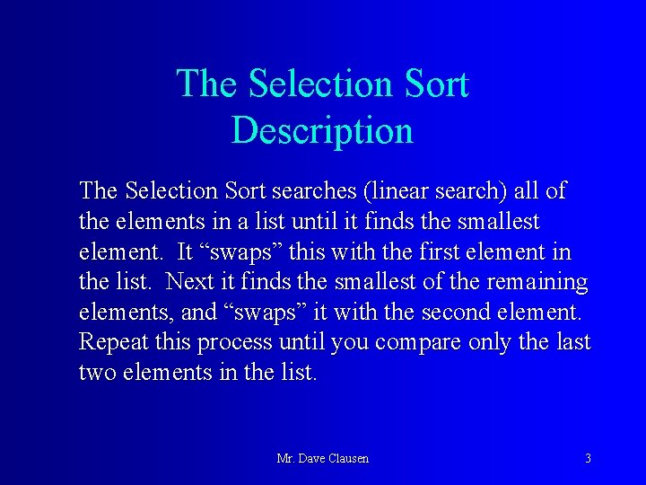 The Selection Sort Description The Selection Sort searches (linear search) all of the elements