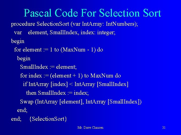 Pascal Code For Selection Sort procedure Selection. Sort (var Int. Array: Int. Numbers); var