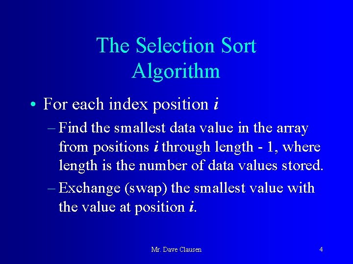 The Selection Sort Algorithm • For each index position i – Find the smallest