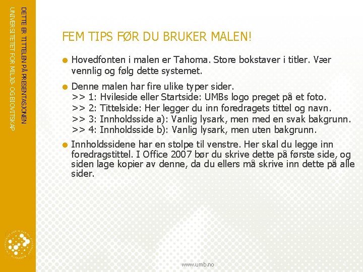 DETTE ER TITTELEN PÅ PRESENTASJONEN UNIVERSITETET FOR MILJØ- OG BIOVITSKAP FEM TIPS FØR DU