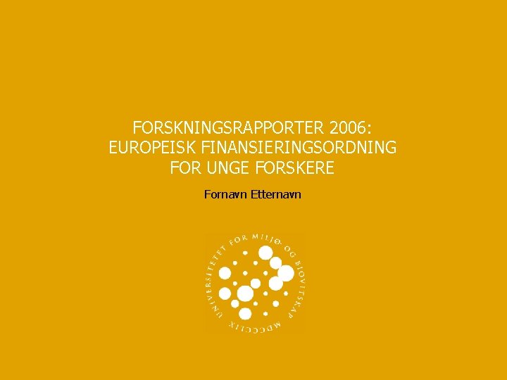 FORSKNINGSRAPPORTER 2006: EUROPEISK FINANSIERINGSORDNING FOR UNGE FORSKERE Fornavn Etternavn 