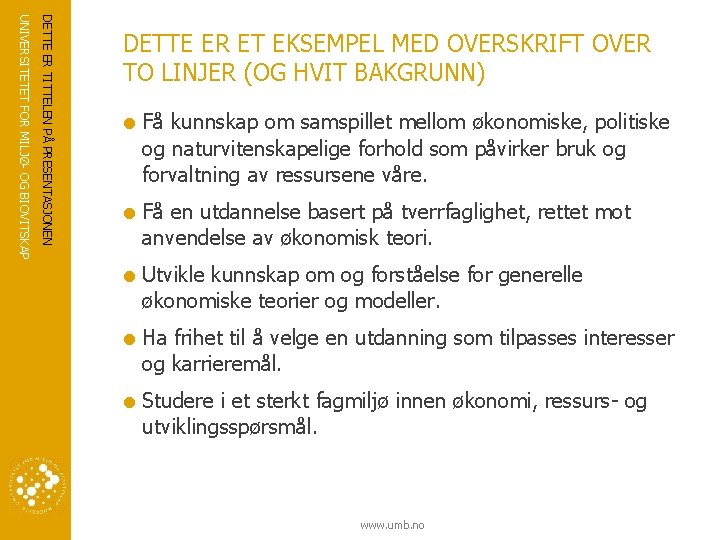 DETTE ER TITTELEN PÅ PRESENTASJONEN UNIVERSITETET FOR MILJØ- OG BIOVITSKAP DETTE ER ET EKSEMPEL