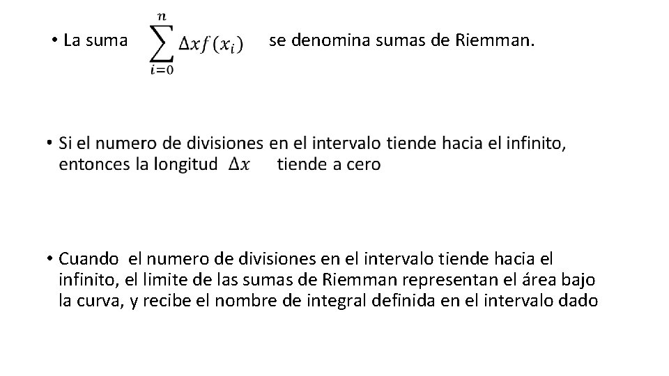  • La suma se denomina sumas de Riemman. • Cuando el numero de