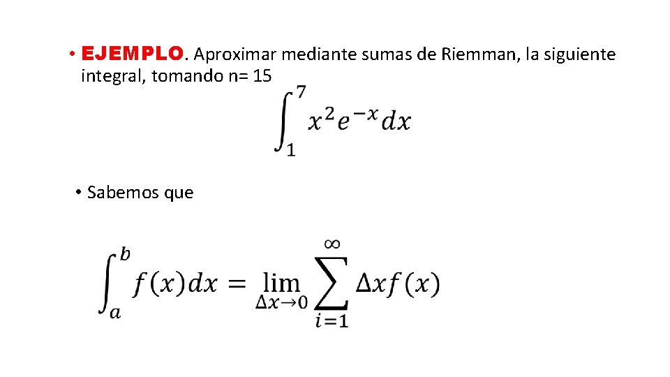  • EJEMPLO. Aproximar mediante sumas de Riemman, la siguiente integral, tomando n= 15