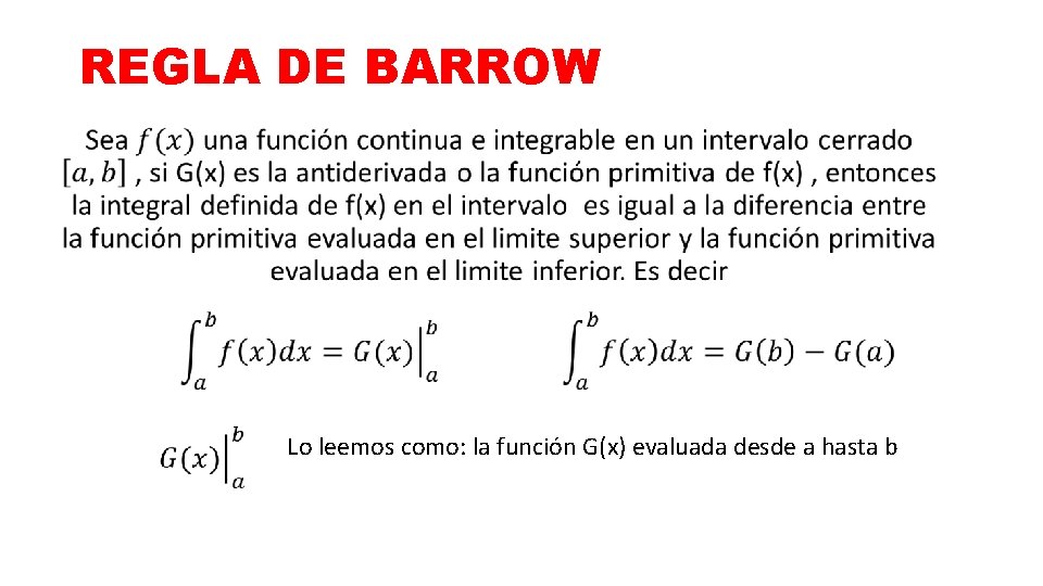 REGLA DE BARROW • Lo leemos como: la función G(x) evaluada desde a hasta