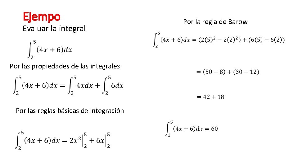 Ejempo Evaluar la integral Por las propiedades de las integrales Por las reglas básicas