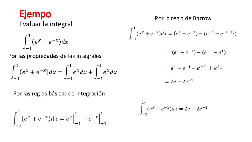 Ejempo Evaluar la integral Por las propiedades de las integrales Por las reglas básicas