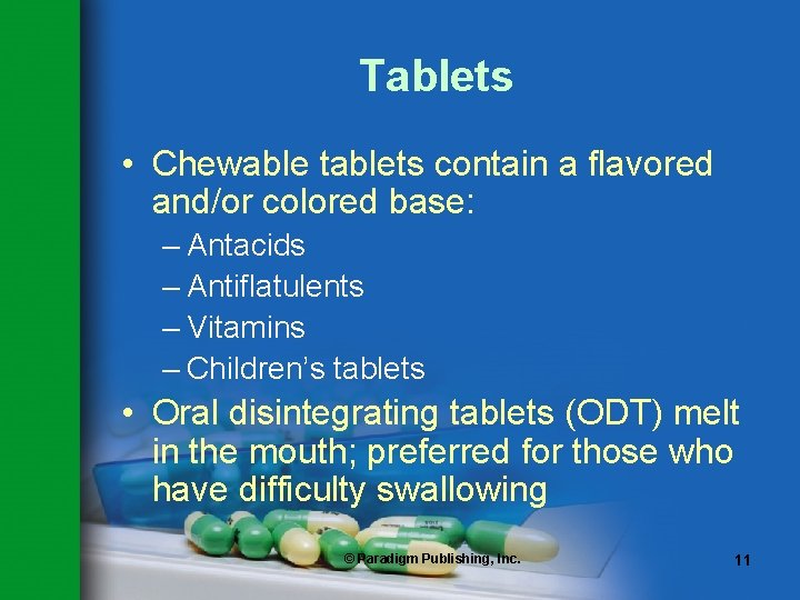 Tablets • Chewable tablets contain a flavored and/or colored base: – Antacids – Antiflatulents