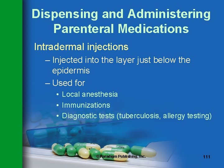 Dispensing and Administering Parenteral Medications Intradermal injections – Injected into the layer just below