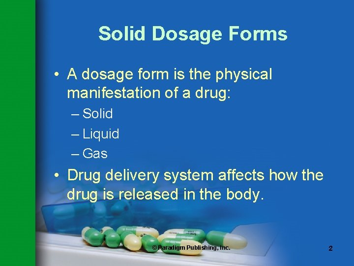 Solid Dosage Forms • A dosage form is the physical manifestation of a drug: