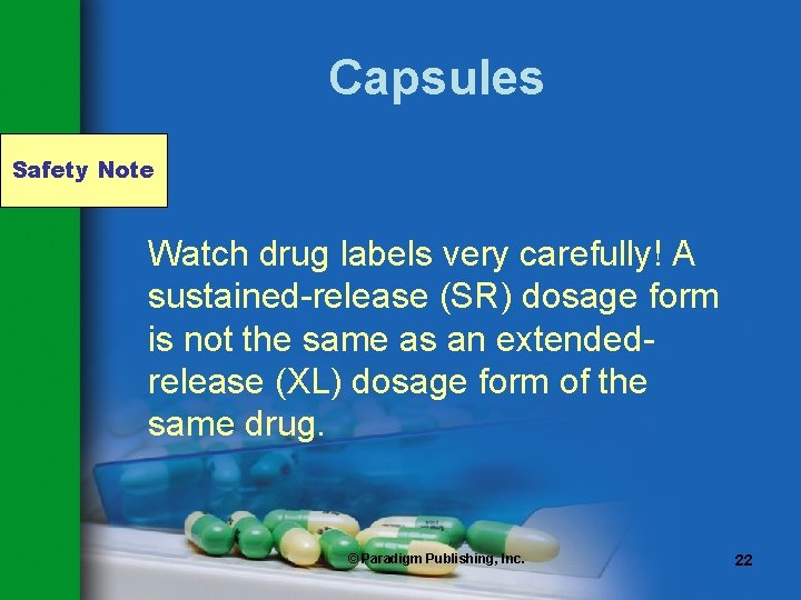Capsules Safety Note Watch drug labels very carefully! A sustained-release (SR) dosage form is