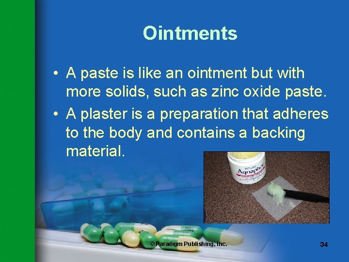 Ointments • A paste is like an ointment but with more solids, such as