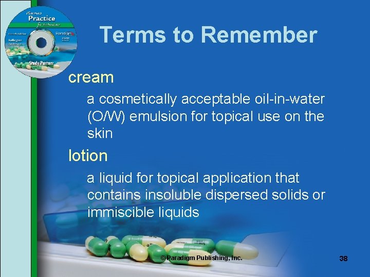 Terms to Remember cream a cosmetically acceptable oil-in-water (O/W) emulsion for topical use on