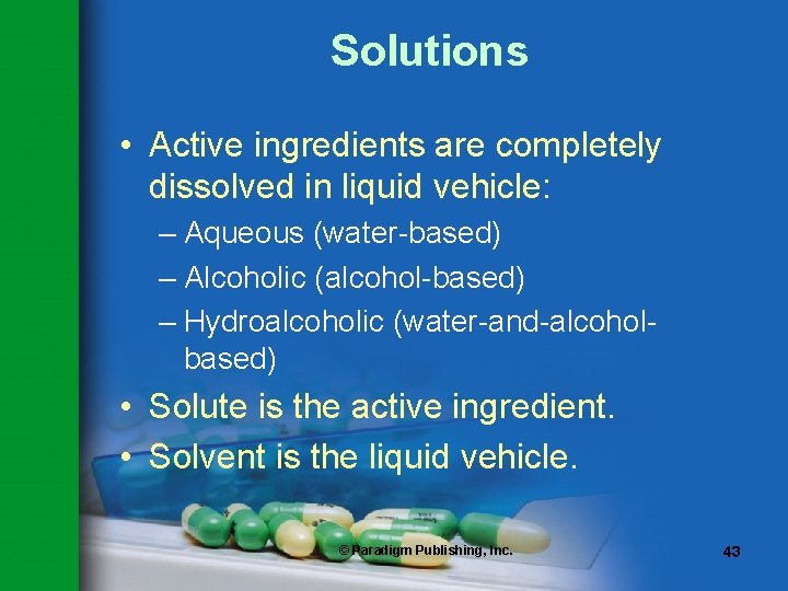 Solutions • Active ingredients are completely dissolved in liquid vehicle: – Aqueous (water-based) –