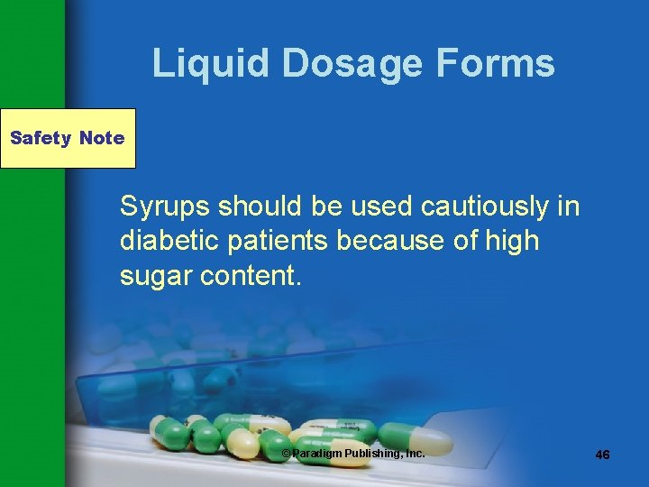 Liquid Dosage Forms Safety Note Syrups should be used cautiously in diabetic patients because