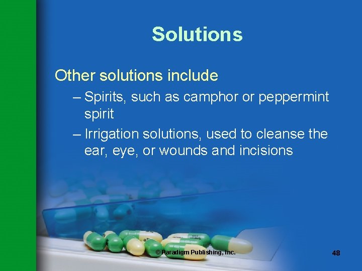Solutions Other solutions include – Spirits, such as camphor or peppermint spirit – Irrigation
