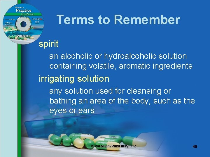 Terms to Remember spirit an alcoholic or hydroalcoholic solution containing volatile, aromatic ingredients irrigating