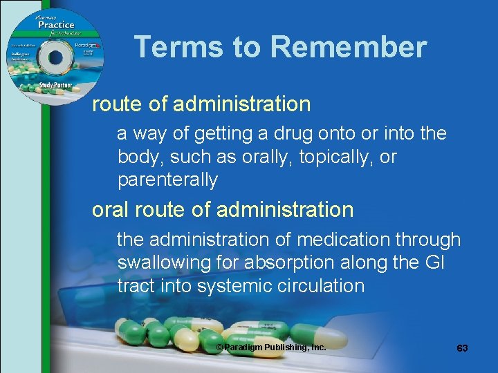 Terms to Remember route of administration a way of getting a drug onto or