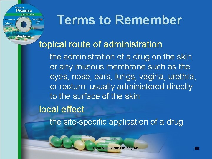 Terms to Remember topical route of administration the administration of a drug on the