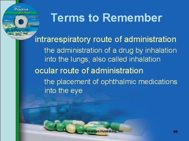 Terms to Remember intrarespiratory route of administration the administration of a drug by inhalation