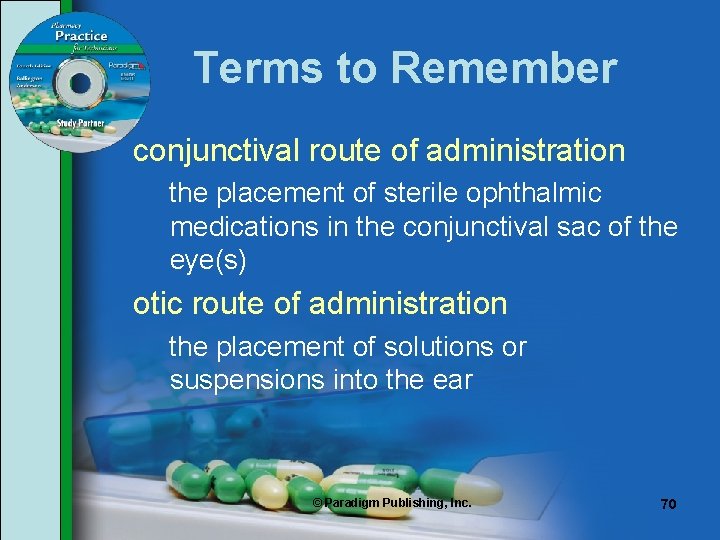 Terms to Remember conjunctival route of administration the placement of sterile ophthalmic medications in