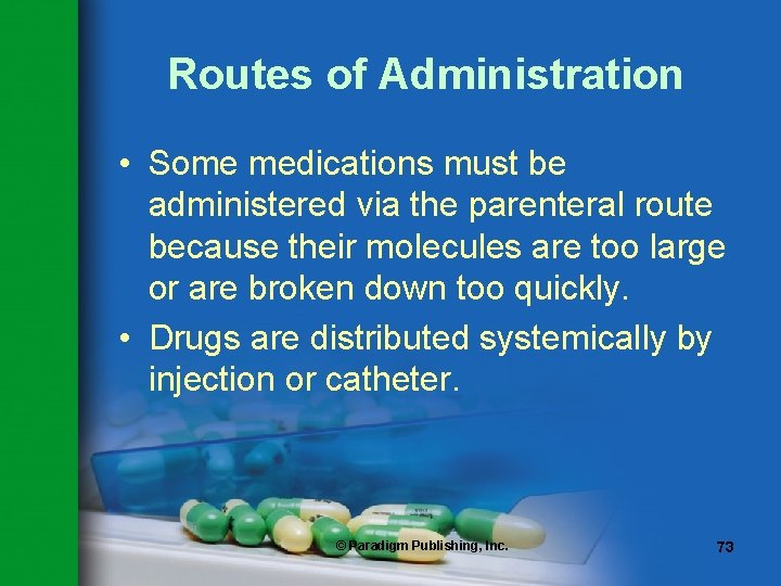 Routes of Administration • Some medications must be administered via the parenteral route because