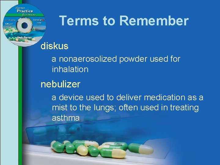 Terms to Remember diskus a nonaerosolized powder used for inhalation nebulizer a device used