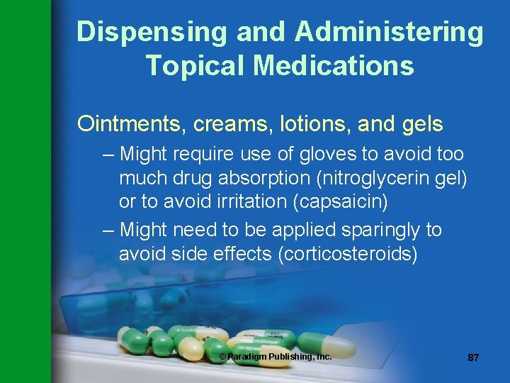 Dispensing and Administering Topical Medications Ointments, creams, lotions, and gels – Might require use